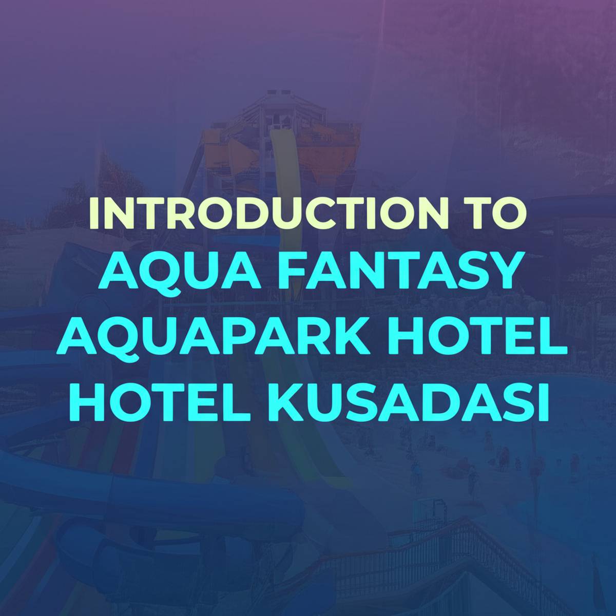 معرفی هتل آکوا فانتزی کوش آداسی (Aqua Fantasy Aquapark Hotel)