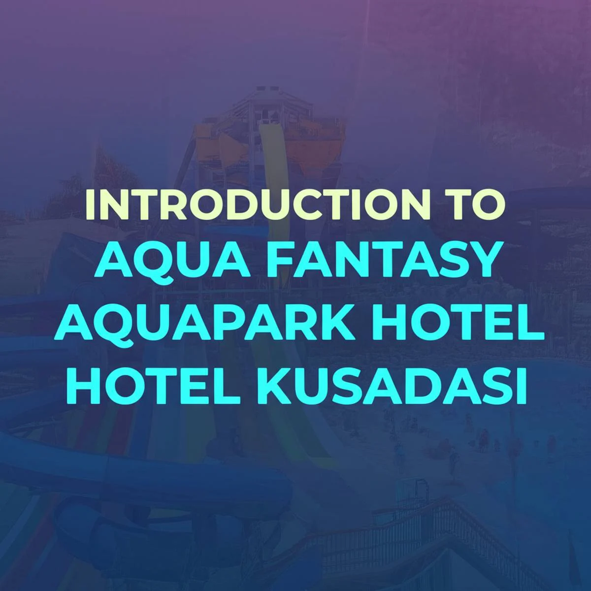 معرفی هتل آکوا فانتزی کوش آداسی (Aqua Fantasy Aquapark Hotel)